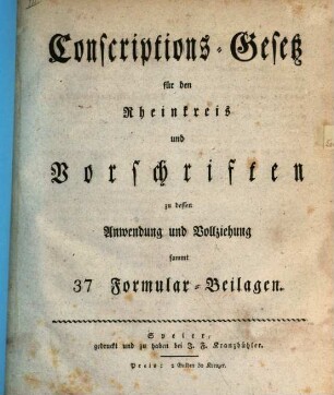 Conscriptions-Gesetz für den Rheinkreis und Vorschriften zu dessen Anwendung und Vollziehung : sammt 37 Formular-Beilagen