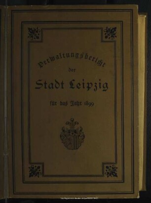 1899(1901): Verwaltungsbericht der Stadt Leipzig : für die Jahre ...