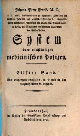 Johann Peter Frank, M.D., K.K. wirkl. Gubernialraths zu Mayland, Direktors der medicin. Fakultät und sämtlicher Spitäler der österreichischen Lombardey, Professors der practischen Arzeneyschule zu Pavia ... System einer vollständigen medicinischen Polizey, 11. Von Sicherheits-Anstalten, in so weit sie das Gesundheitswesen angehen