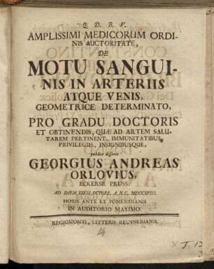 Amplissimi Medicorum Ordinis Auctoritate De Motu Sanguinis In Arteriis Atque Venis, Geometrice Determinato