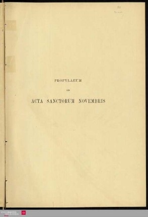 Acta sanctorum Novembris : ex Latinis et Graecis aliarumque gentium monumentis servata primigenia veterum scriptorum phrasi collecta digesta ; commentariis et observationibus illustrata : Pr: Synaxarium ecclesiae Constantinopolitanae : e Codice Sirmondiano nunc Berolinensi ; adiectis synaxariis selectis