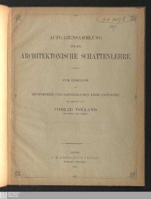 Aufgabensammlung für die architektonische Schattenlehre : zum Gebrauch an technischen und gewerblichen Lehr-Anstalten