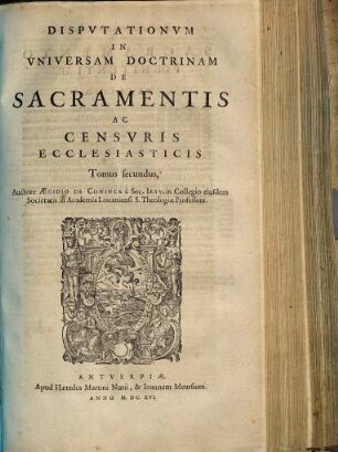 Disputationum in universam doctrinam de sacramentis ac censuris ecclesiasticis tomus ..., 2