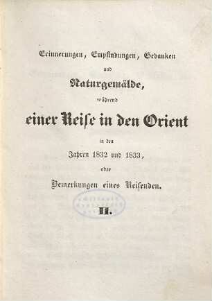 A. von Lamartine's sämmtliche Werke, 3. Erinnerungen, Empfindungen, Gedanken und Naturgemälde, während einer Reise in den Orient in den Jahren 1832 und 1833, oder Bemerkungen eines Reisenden ; 2