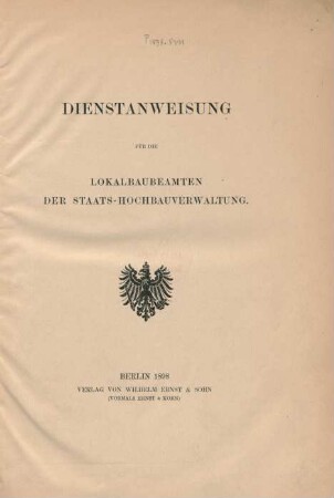 [Hauptbd.]: Dienstanweisung für die Lokalbaubeamten der Staats-Hochbauverwaltung