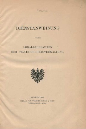 [Hauptbd.]: Dienstanweisung für die Lokalbaubeamten der Staats-Hochbauverwaltung