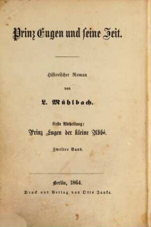 Prinz Eugen und seine Zeit : historischer Roman, 1,2. Prinz Eugen der kleine Abbé ; 2 : Die Auswanderung