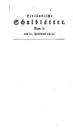 Nachrichten von den öffentlichen Lehranstalten des Esthländischen Gouvernements am Schlusse des Jahres 1813 : (Fortsetzung von Nr. 16)