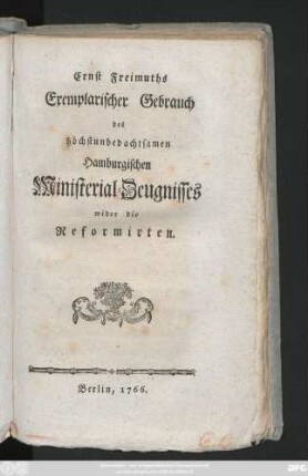 Ernst Freimuths Exemplarischer Gebrauch des höchstunbedachtsamen Hamburgischen Ministerial-Zeugnisses wider die Reformirten