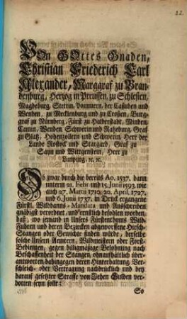 Von Gottes Gnaden, Christian Friederich Carl Alexander, Marggraf zu Brandenburg ... Ob zwar durch die bereits Ao. 1537. ... in Druck ergangene Fürstl. Wildbanns-Mandata und Ausschreiben gnädigst verordnet, und ernstlich befohlen worden, daß, wo jemand ... Wild-Fuhren und ... abgeworffene Hirsch-Stangen oder Gewichte finden würde ... : Erscheinungsjahr nach der Datierung am Textende: "Onolzbach, den 18. April. 1764."