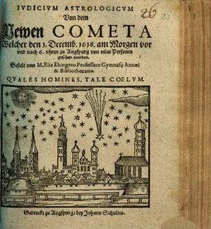 Ivdicivm Astrologicvm Von dem Newen Cometa Welcher den 1. Decemb. 1618. am Morgen vor und nach 6. uhren zu Augspurg von vilen Personen gesehen worden