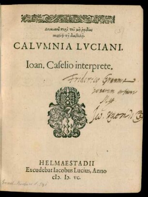 Lukianu peri tu mē raidiōs || pisteuein tē diabolē.|| CALVMNIA LVCIANI.|| Ioan. Caselio interprete.||