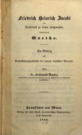 Friedrich Heinrich Jacobi im Verhältniß zu seinen Zeitgenossen, besonders zu Goethe : Ein Beitrag zur Entwickelungsgeschichte der neuern deutschen Literatur