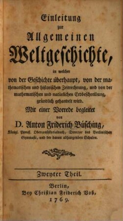 Einleitung zur Allgemeinen Weltgeschichte : in welcher von der Geschichte überhaupt, von der mathematischen und historischen Zeitrechnung und von der mathematischen und natürlichen Erdbeschreibung gründlich gehandelt wird, 2
