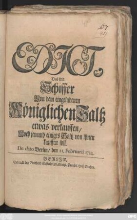 Edict, Das kein Schiffer Von dem eingeladenen Königlichen Saltz etwas verkauffen, Noch jemand einiges Saltz von ihnen kauffen soll : De dato Berlin, den 21. Februarii 1724.