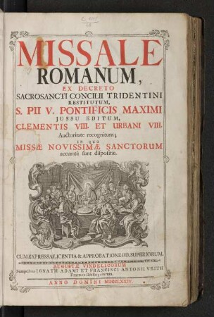 Missale Romanum : Ex Decreto Sacrosancti Concilii Tridentini Restitutum, S. Pii V. Pontificis Maximi Jussu Editum, Clementis VIII. Et Urbani VIII. Auctoritate recognitum; In Quo Missæe Novissimæ Sanctorum accuratè sunt dispositæ