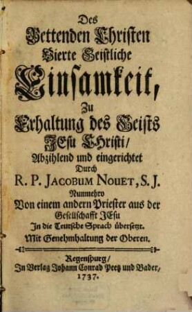 Des Bettenden Christen ... Geistliche Einsamkeit, 4. ... Zu Erhaltung des Geists Jesu Christi