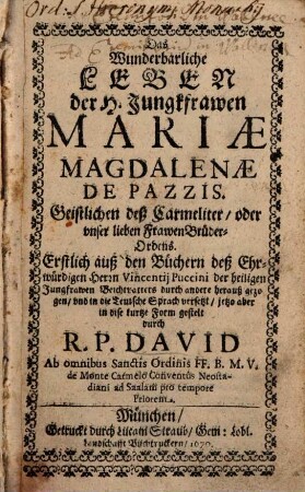 Das wunderbarliche Leben der H. Jungkfrawen Mariae Magdalenae de Pazzis : geistlichen deß Carmeliter oder unser lieber Frawen Brüder-Ordens