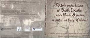 Polske pieśni ludowe na Śląsku Opolskim przez Paula Schmidta w 1913 r. na fonograf zebrane