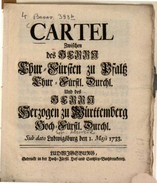 Cartel Zwischen des Herrn Chur-Fürsten zu Pfaltz Durchl. Und des Herzogen zu Württemberg Hoch-Fürstl. Durchl. : Sub dato Ludwigsburg, den 1. Maji 1733