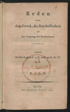 Reden über den Zweck, die Beschaffenheit und den Ursprung der Freimaurerei : Gehalten in den Logen J. z. E. und zu d. dr. Pf. in N.