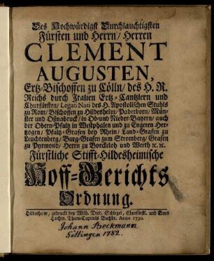 Des Hochwürdigst Durchlauchtigsten Fürsten und Herrn, Herren Clement Augusten, Ertz-Bischoffen zu Cölln, ... Fürstliche Stifft-Hildesheimische Hoff-Gerichts-Ordnung