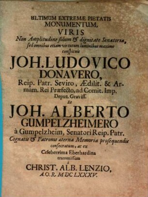 Ultimum Extremae Pietatis Monumentum, Viris ... Joh. Ludovico Donavero ... Et Joh. Alberto Gumpelzheimero a Gumpelzheim ... consecratum