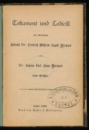 Testament und Codicill der Gebrüder Hofrath Dr. Friedrich Wilhelm Murhard und Dr. Johann Carl Adam Murhard von Cassel