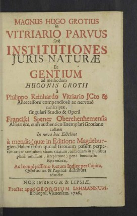 Magnus Hugo Grotius in Vitriario Parvus sivè Institutiones Juris Naturae Et Gentium ad methodum Hugonis Grotii