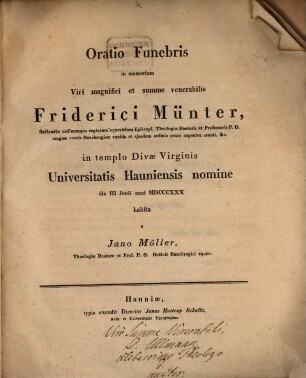 Oratio funebris in memoriam viri magnifici et summe venerabilis Friderici Münter ... in templo Divae Virginis Universitatis Havniensis nomine die III Iunii 1830 habita