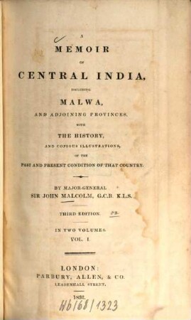 A memoir of Central India : including Malwa, and adjoining provinces ; with the history, and copious illustrations, of the past and present condition of that country, 1