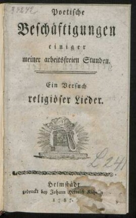 Poetische Beschäftigungen einiger meiner arbeitsfreien Stunden : Ein Versuch religiöser Lieder