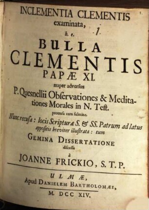 Inclementia Clementis examinata, h.e. Bulla Clementis Papæ XI. nuper adversus P. Quesnellii Observationes & Meditationes Morales in N. Test. protrusa cum fulmine