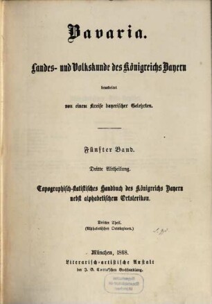 Bavaria : Landes- und Volkskunde des Königreichs Bayern ; mit einer Uebersichtskarte des diesseitigen Bayerns in 15 Blättern, 5,[3]. Topographisch-statistisches Handbuch des Königreichs Bayern ; 3, Alphabetisches Ortslexikon
