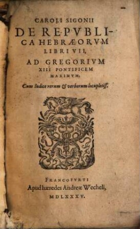 Caroli Sigonii De Repvblica Hebraeorvm : Libri VII, Ad Gregorivm XIII Pontificem Maximvm. Cum Indice rerum et verborum locupletiss.