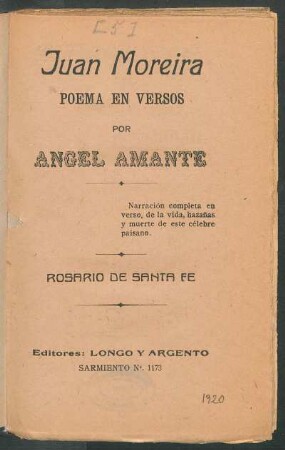 Juan Moreira : poema en versos ; narración completa en verso, de la vida, hazañas y muerte de este célebre paisano