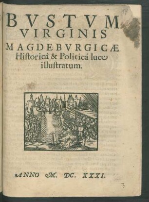 Bustum Virginis Magdeburgicae Historica & Politica luce illustratum