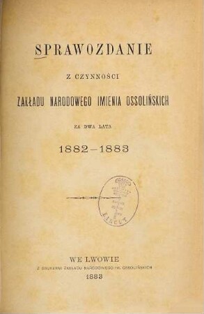 Sprawozdanie z czynności Zakładu Narodowego Imienia Ossolińskich, 1882/83 (1883)