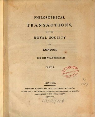 Philosophical transactions of the Royal Society of London : giving some accounts of the present undertakings, studies, and labours, of the ingenious, in many considerable parts of the world. 97. 1807