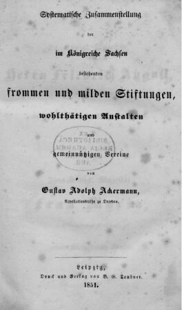 Systematische Zusammenstellung der im Königreiche Sachsen bestehenden frommen und milden Stiftungen, wohlthätigen Anstalten und gemeinnützigen Vereine