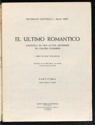 El último romántico : zarzuela en dos actos, divididos en cuatro cuadros ; partitura para canto y piano
