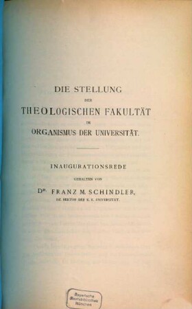 Die Stellung der theologischen Fakultaet im Organismus der Universitaet : Inaugurationsrede