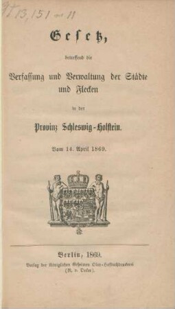 Gesetz, betreffend die Verfassung und Verwaltung der Städte und Flecken in der Provinz Schleswig-Holstein : vom 14. Aprl 1869