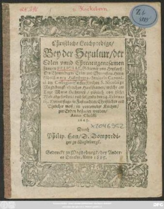 Christliche Leichpredigt/ Bey der Sepultur/ der Edlen ... Frawen Feliciae, Geborner von Hopkorff/ Des ... Herrn Lüdolffen von Hakenborns/ Senioris Canonici der CollegiatStifftsKirchen S. Nicolai zu Magdeburgk/ ehelichen Haußfrawen/ : welche am Tage Mariae Liechtmeß/ plötzlich von dieser Welt abgefordert/ und folgends den 14. Februarii ... in vorermelter Kirchen zur Erden bestattet worden/ Anno Christi 1605.