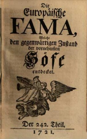 Die europäische Fama, welche den gegenwärtigen Zustand der vornehmsten Höfe entdecket. 242. 1721