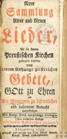 Neue Sammlung alter und neuer Lieder, die in denen Preußischen Kirchen gesungen werden : nebst einem Anhange geistreicher Gebete ...
