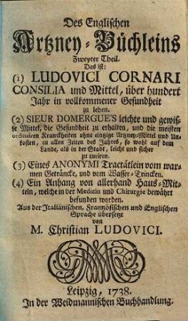 Englisches Artzney-Büchlein, 2. Das ist: 1. Ludovici Cornari consilia und Mittel, über hundert Jahr in vollkommener Gesundheit zu leben ...