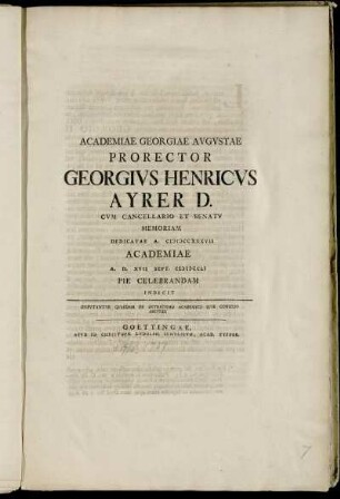 Academiae Georgiae Avgvstae Prorector Georgivs Henricvs Ayrer D. Cvm Cancellario Et Senatv Memoriam Dedicatae A. MDCCXXXVII Academiae A. D. XVII Sept. MDCCLI Pie Celebrandam Indicit : Dispvtantvr Qvaedam De Ostracismo Academico Sive Consilio Abevndi