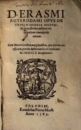 D. Erasmi Roterodami Opvs De Conscribendis Epistolis : ex postrema authoris recognitione emendatiùs editum ; Cum annotationibus marginalibus, quae partim artificium, partim authorum locos explicant ; Et Indice locupletiore