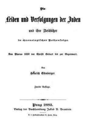 Die Leiden und Verfolgungen der Juden und ihre Beschützer in chronologischer Reihenfolge : von Pharao 1650 vor Christi Geburt bis zur Gegenwart / von H. E.